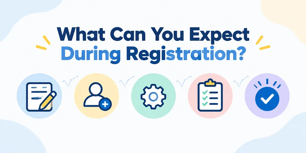 What Can You Expect During Registration?