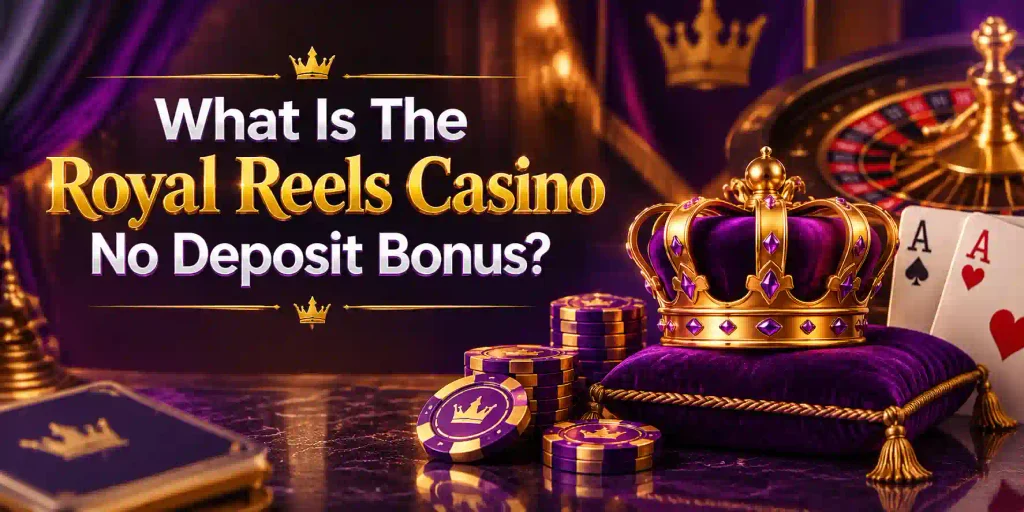 What Is The Royal Reels Casino No Deposit Bonus?